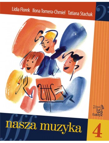 FLOREK, Lidia; TOMERA-CHMIEL, Ilona; STACHAK, Tatiana - Our Music 4. Handbook for aural and sight-singing development for pupils at music schools